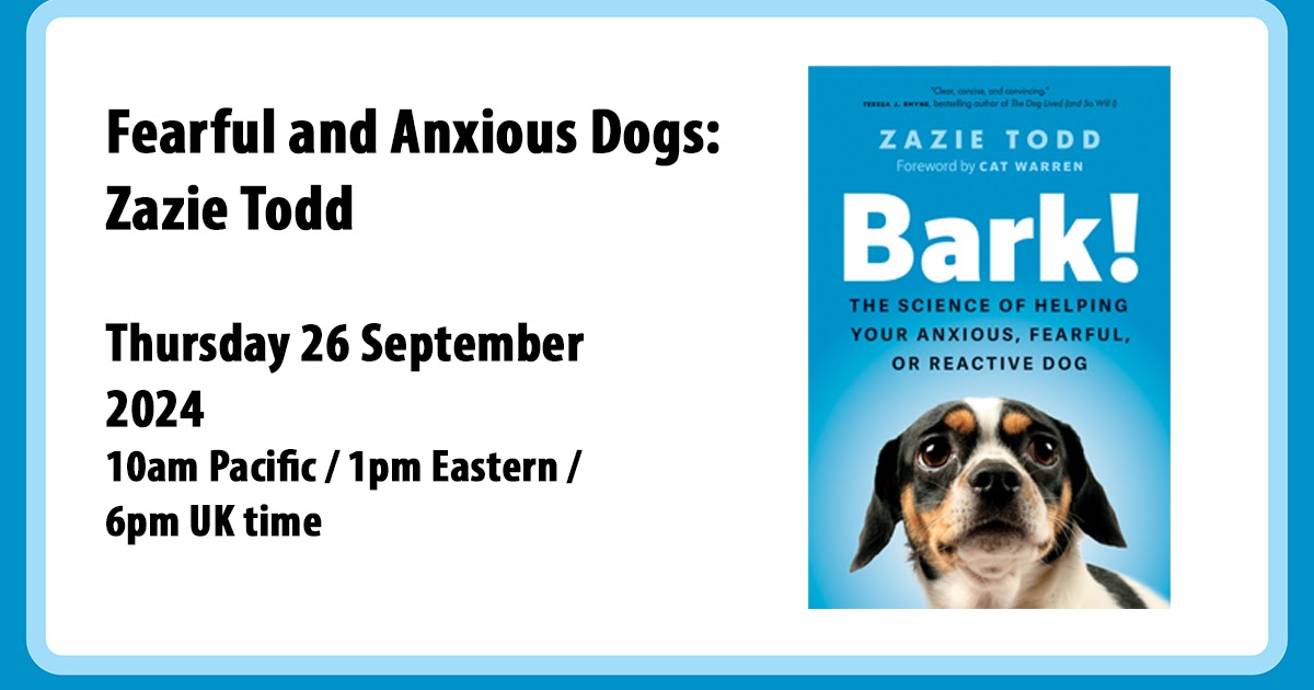 Bark! Fest Fearful and Anxious Dogs: Zazie Todd PhD