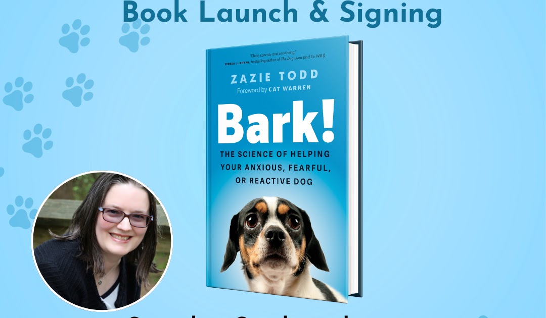 You’re Invited to the Launch of Bark! The Science of Helping Your Anxious, Fearful, or Reactive Dog